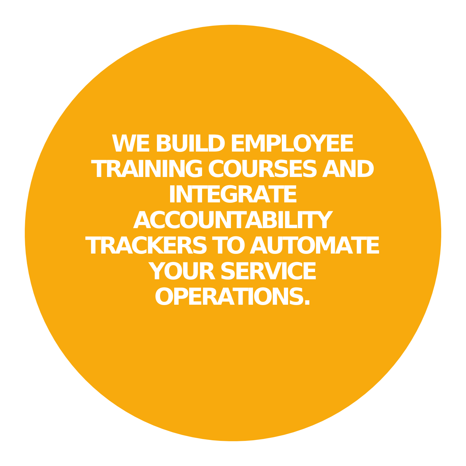 WE BUILD EMPLOYEE TRAINING COURSES AND INTEGRATE ACCOUNTABILITY TRACKERS TO AUTOMATE YOUR SERVICE OPERATIONS.